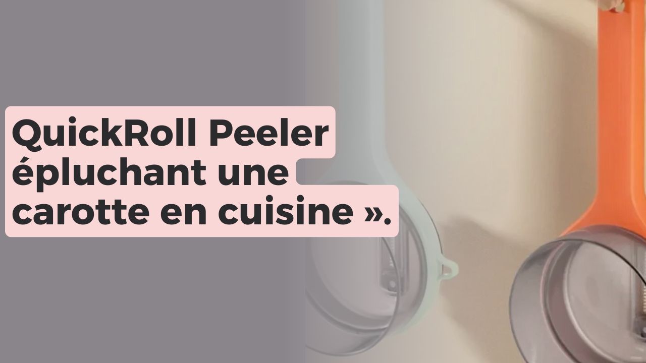 5 Astuces Cuisine avec l’Éplucheur QuickRoll