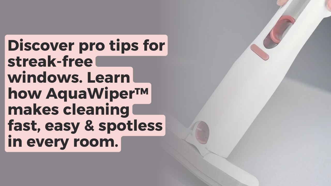 Streak-Free Windows Made Easy with AquaWiper™