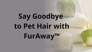 Say Goodbye to Pet Hair with FurAway™