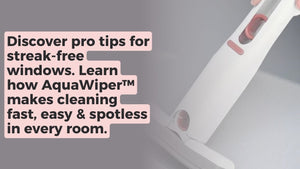 Streak-Free Windows Made Easy with AquaWiper™