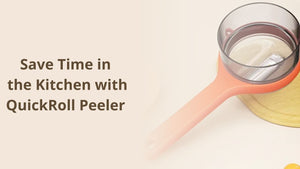 Save Time in the Kitchen with QuickRoll Peeler™