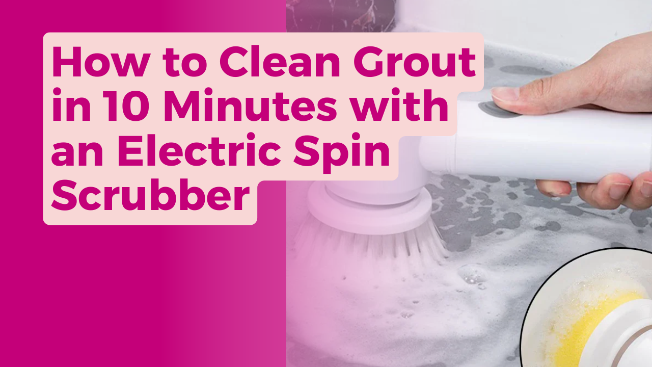 How to Clean Grout in 10 Minutes with an Electric Spin Scrubber